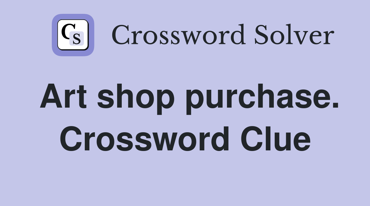 Art shop purchase. Crossword Clue
