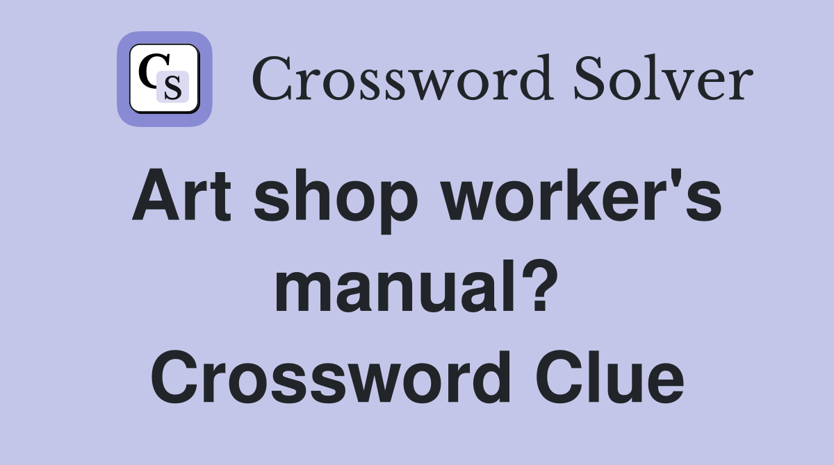 Art shop worker's manual? Crossword Clue