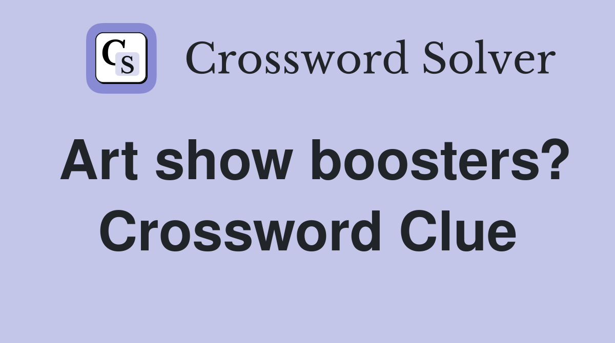Art show boosters? Crossword Clue