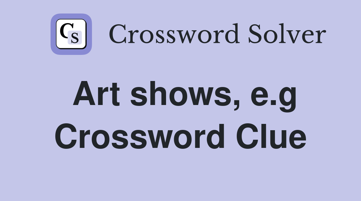 Art shows, e.g Crossword Clue
