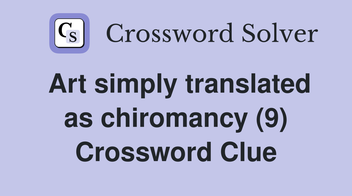Art simply translated as chiromancy (9) Crossword Clue