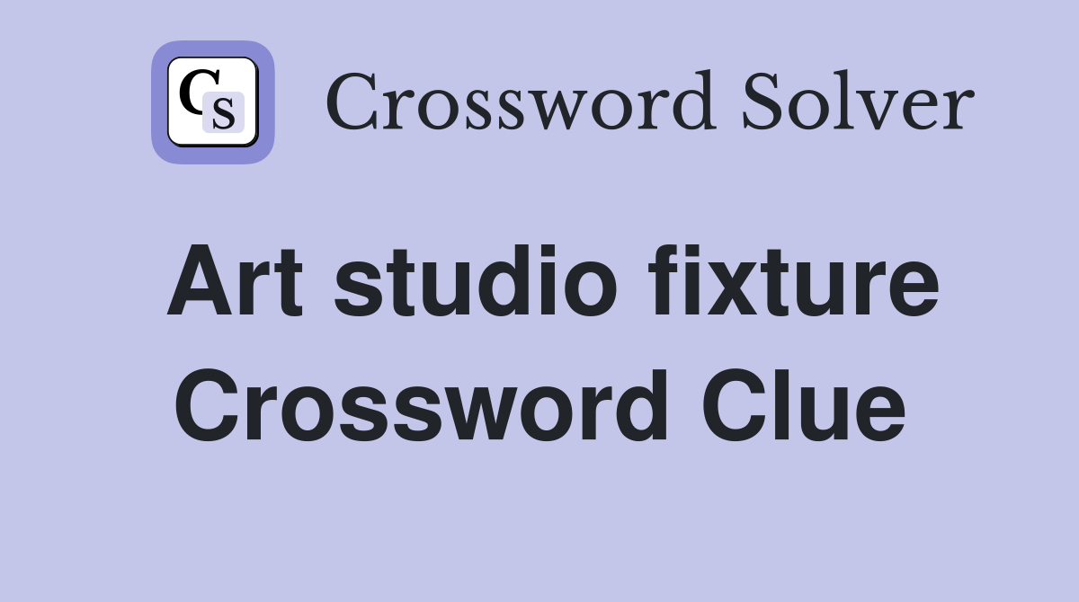 Art studio fixture Crossword Clue