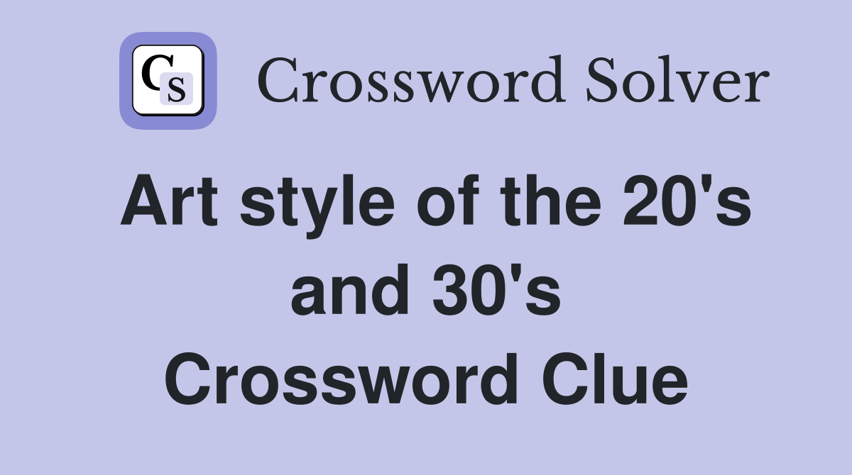 Art style of the 20's and 30's Crossword Clue