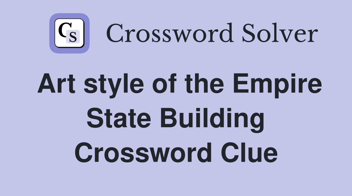 Art style of the Empire State Building Crossword Clue