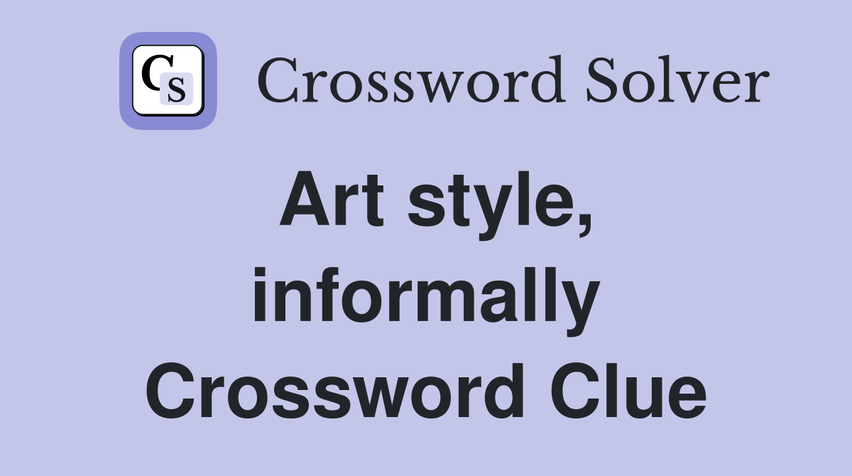 Art style, informally Crossword Clue