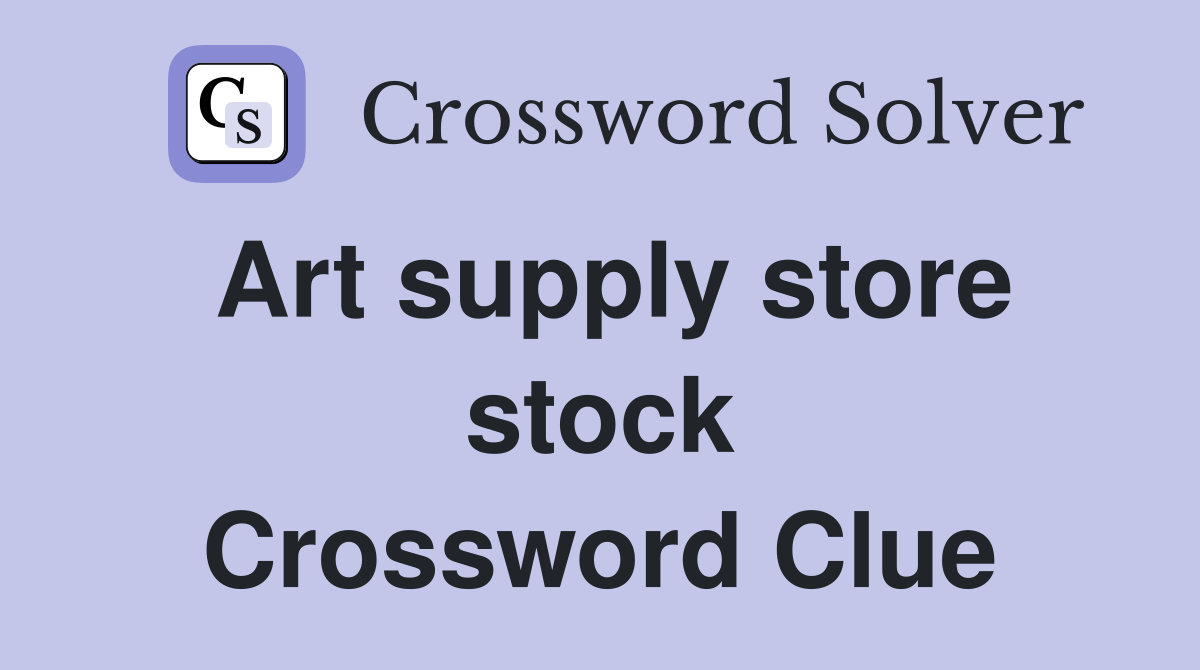 Art supply store stock Crossword Clue