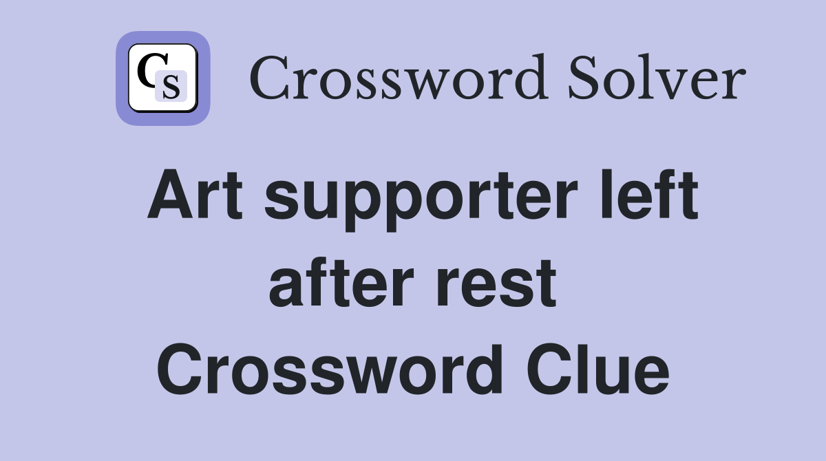 Art supporter left after rest Crossword Clue