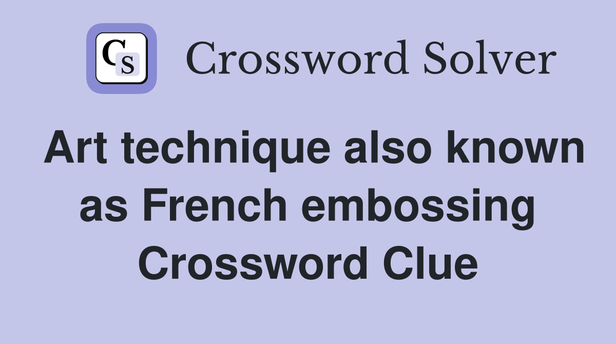 Art technique also known as French embossing Crossword Clue