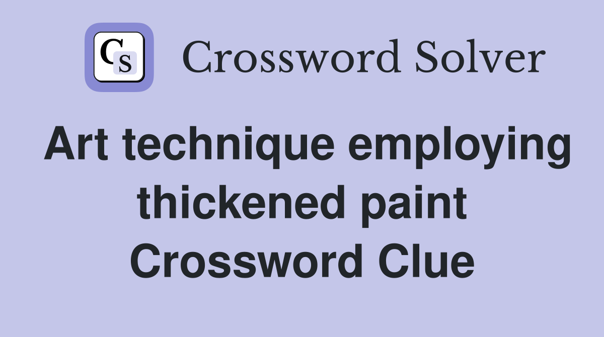 Art technique employing thickened paint Crossword Clue