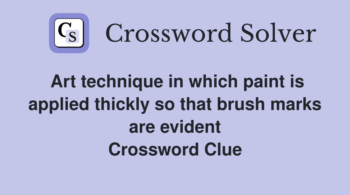 Art technique in which paint is applied thickly so that brush marks are evident Crossword Clue