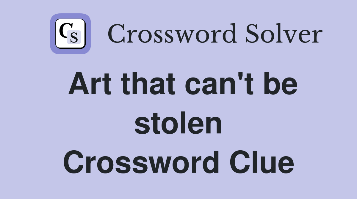 Art that can't be stolen Crossword Clue