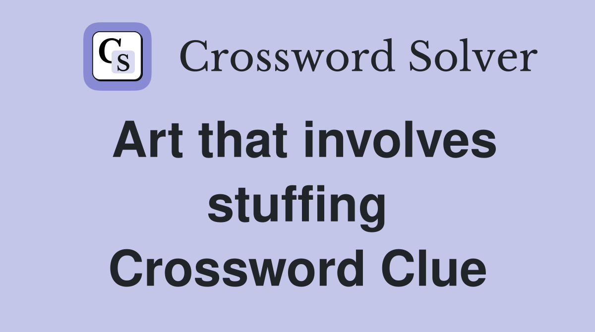 Art that involves stuffing Crossword Clue