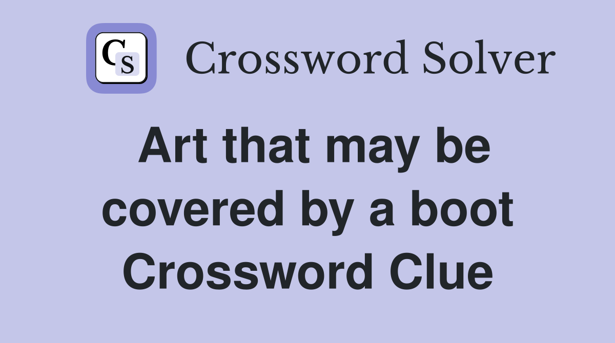 Art that may be covered by a boot Crossword Clue