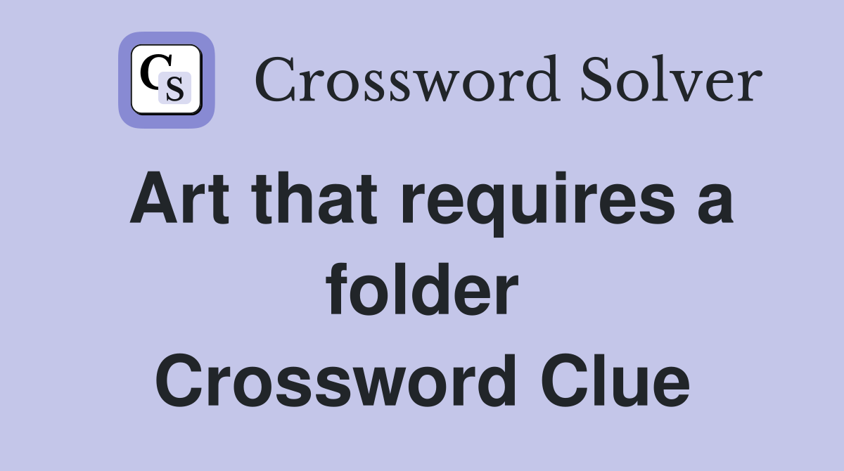 Art that requires a folder Crossword Clue