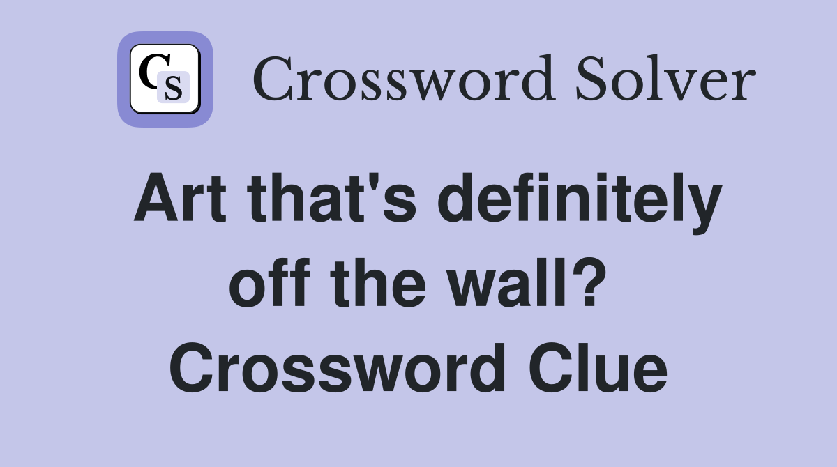 Art that's definitely off the wall? Crossword Clue
