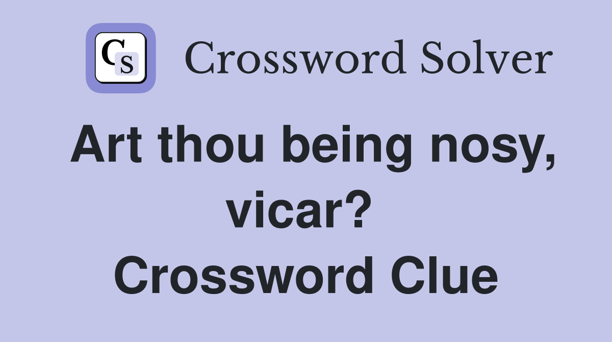 Art thou being nosy, vicar?  Crossword Clue