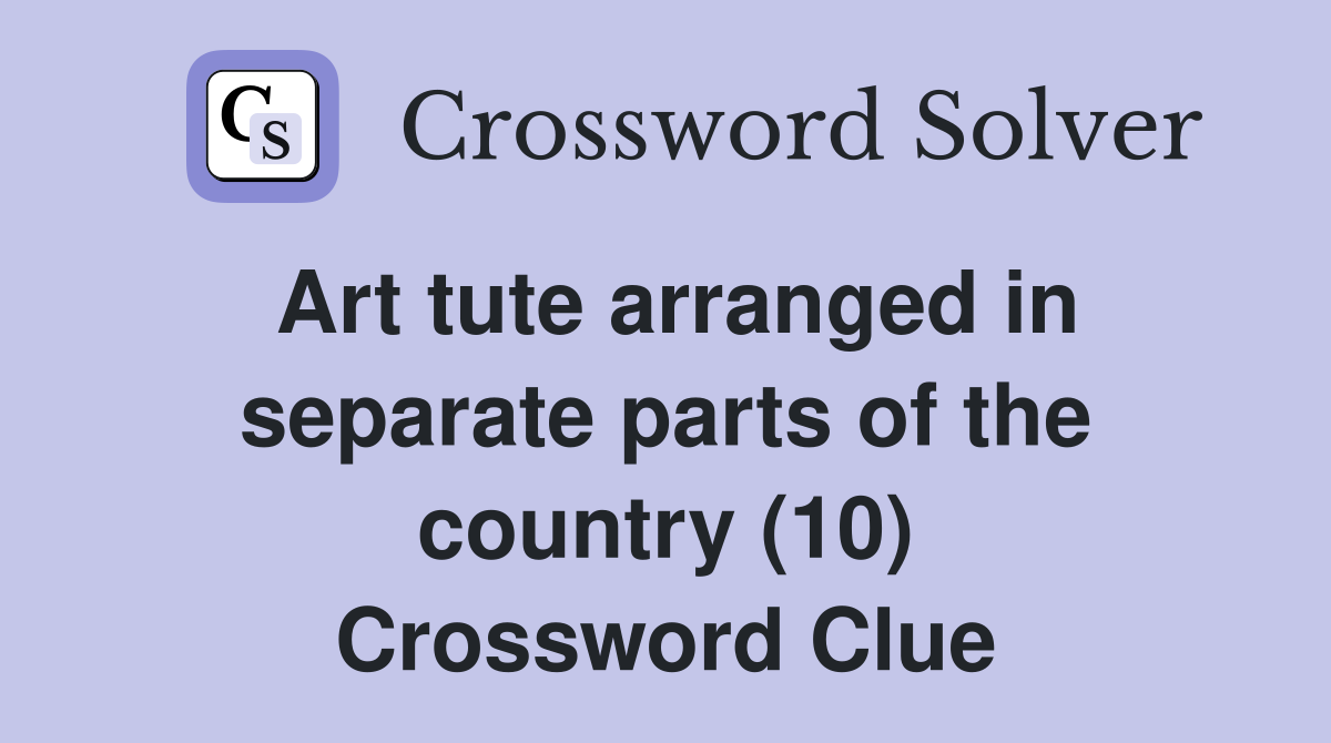 Art tute arranged in separate parts of the country (10) Crossword Clue