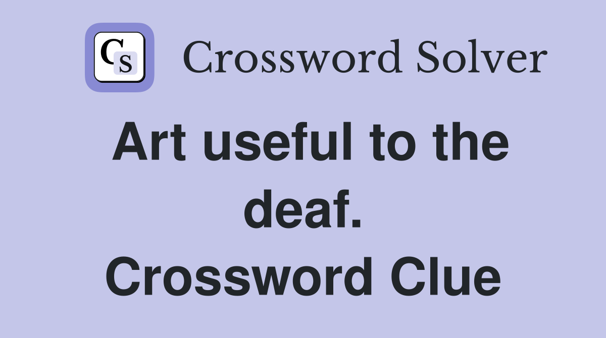 Art useful to the deaf. Crossword Clue