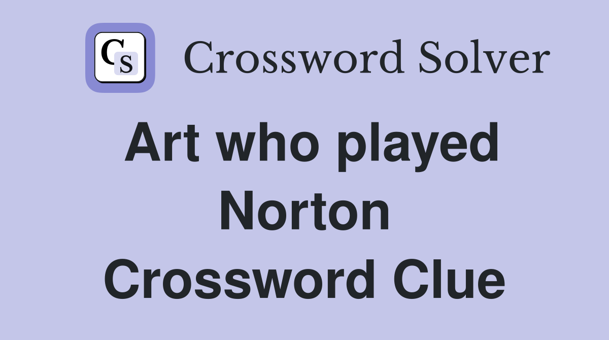 Art who played Norton Crossword Clue