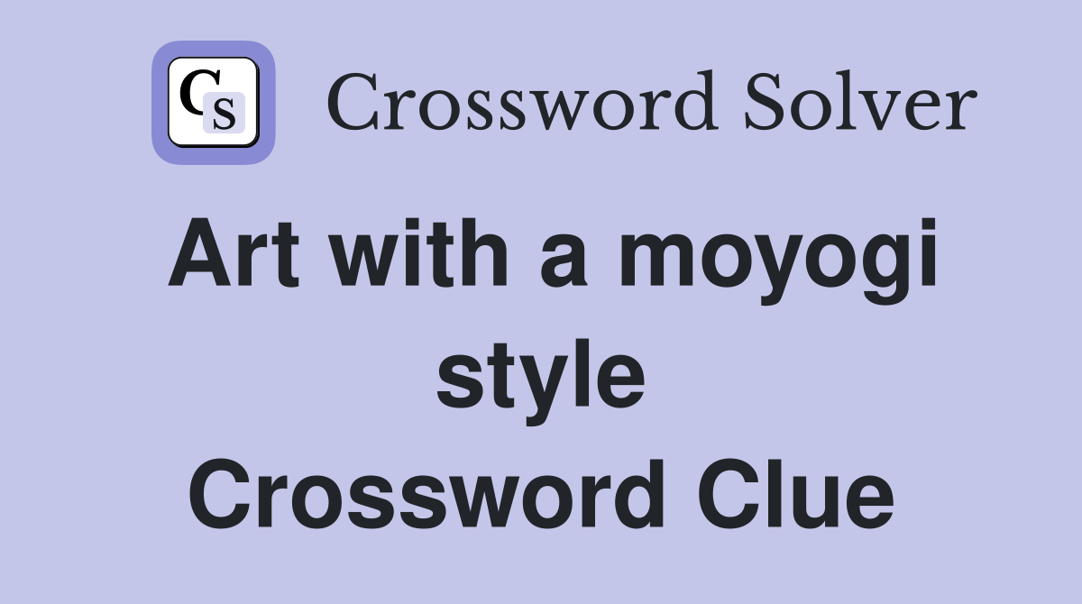 Art with a moyogi style Crossword Clue