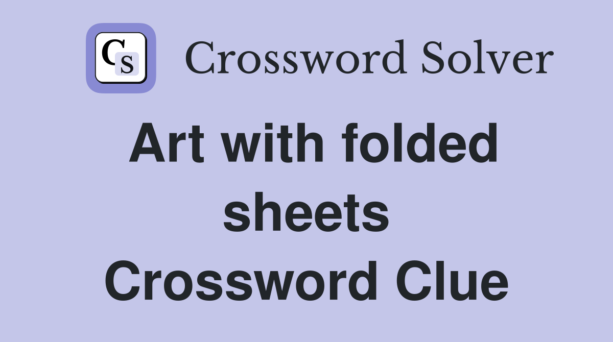 Art with folded sheets Crossword Clue