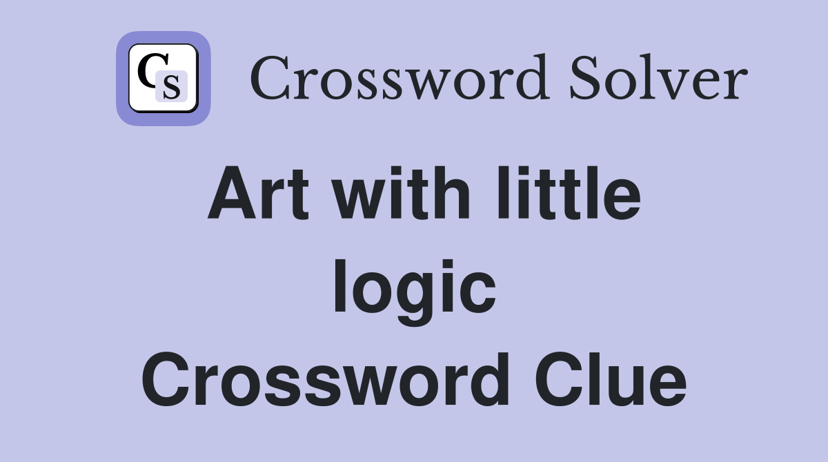 Art with little logic Crossword Clue