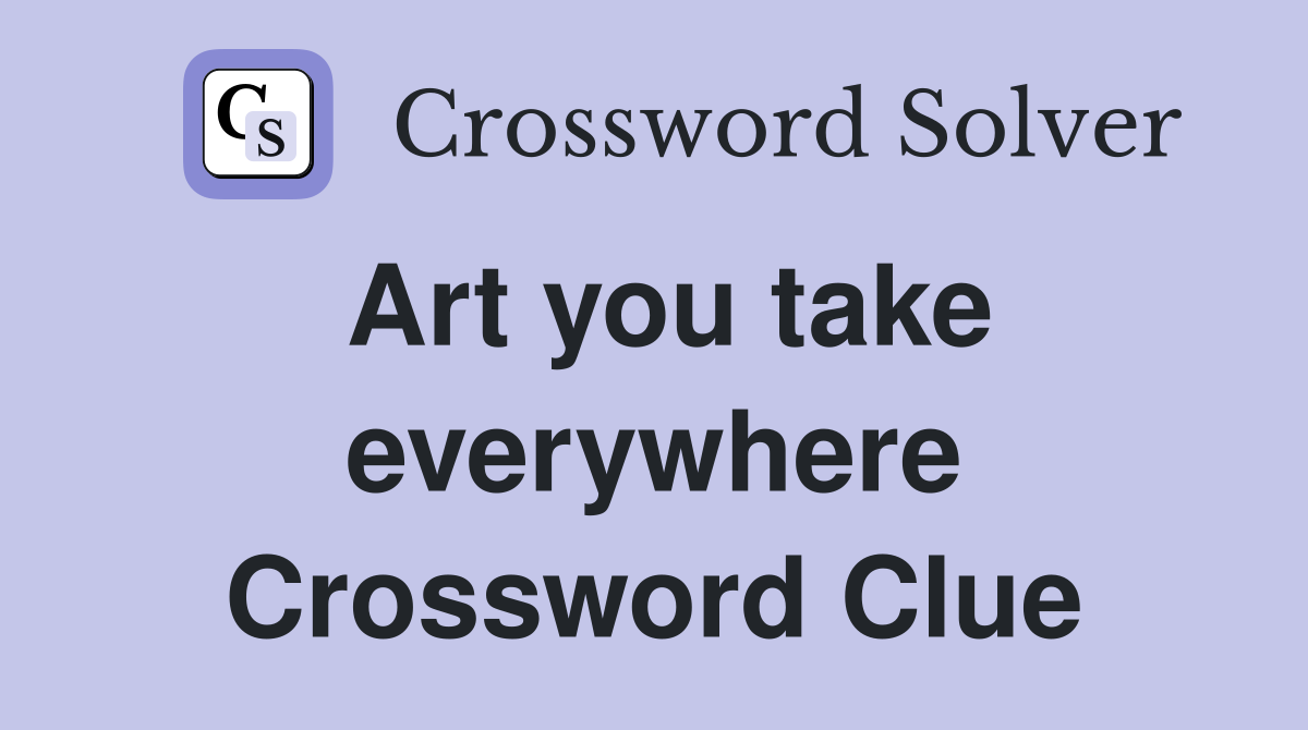 Art you take everywhere Crossword Clue