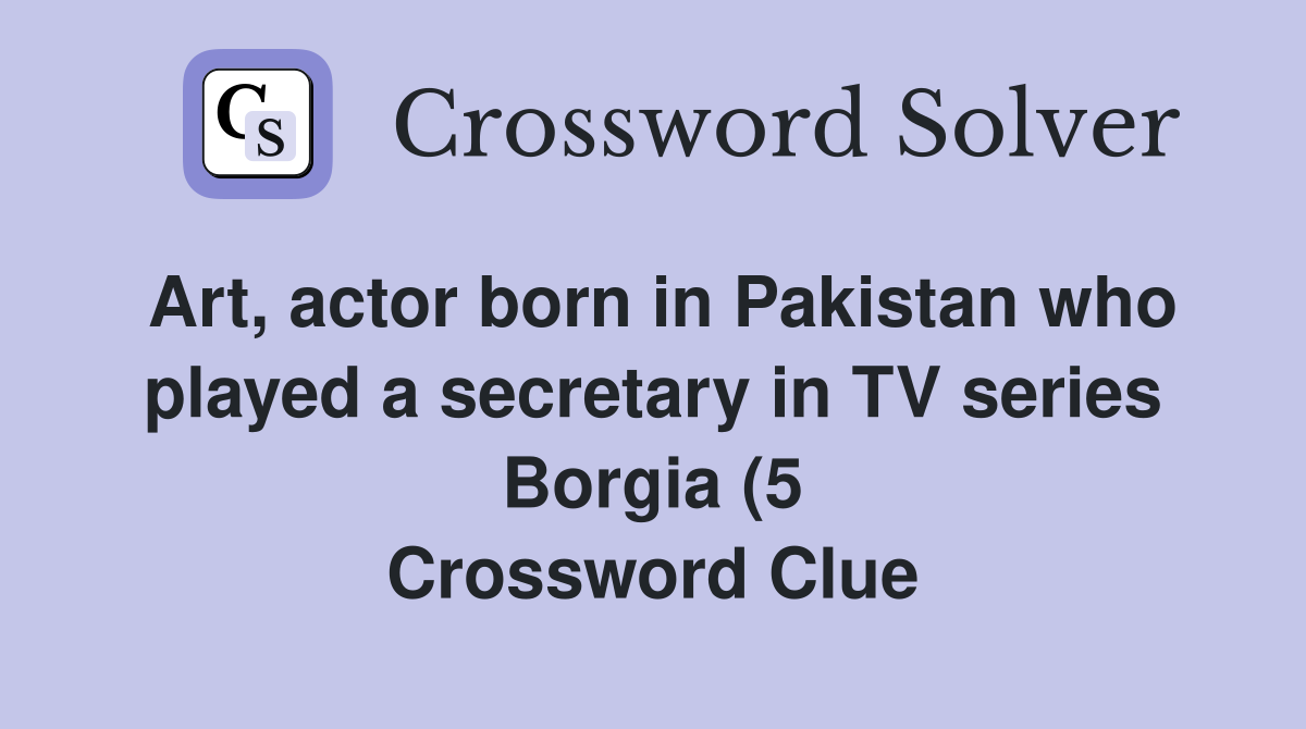 Art actor born in Pakistan who played a secretary in TV series Borgia Art actor born in Pakistan who played a secretary in TV series Borgia