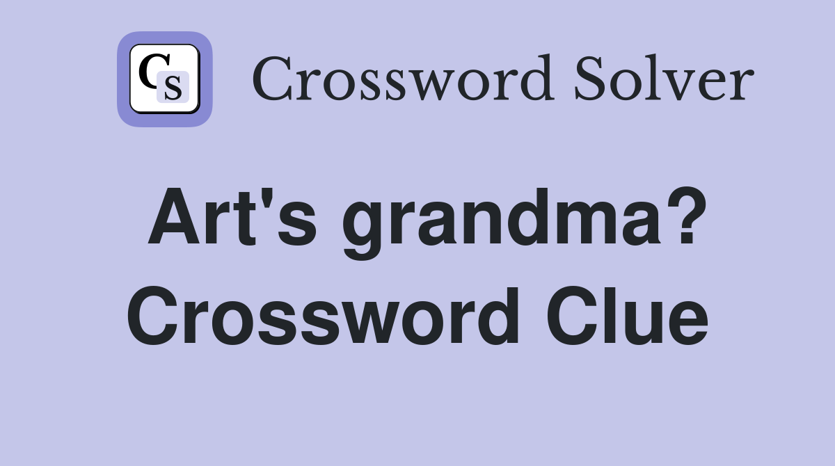Art's grandma? Crossword Clue