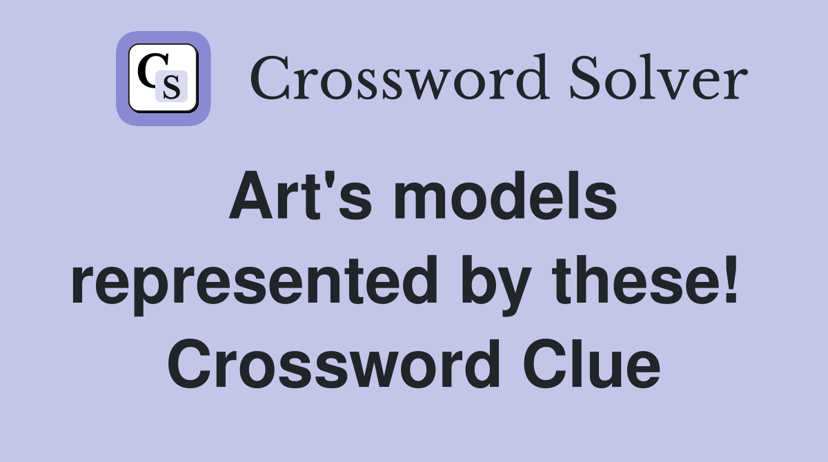 Art's models represented by these!  Crossword Clue