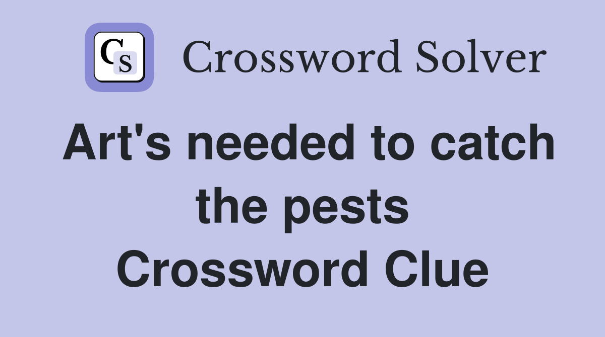 Art's needed to catch the pests Crossword Clue