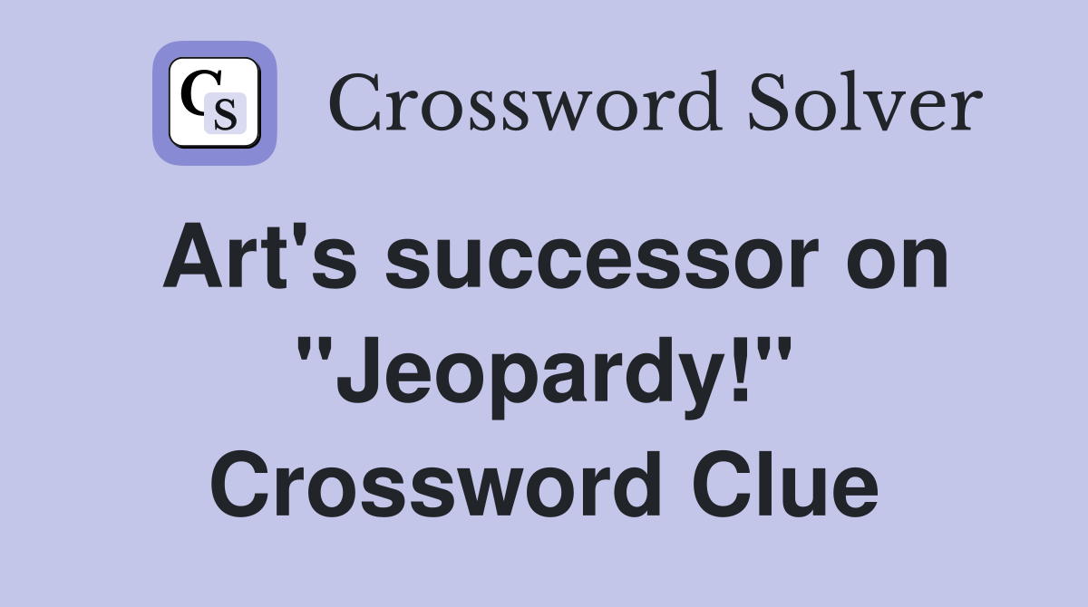 Art's successor on "Jeopardy!" Crossword Clue