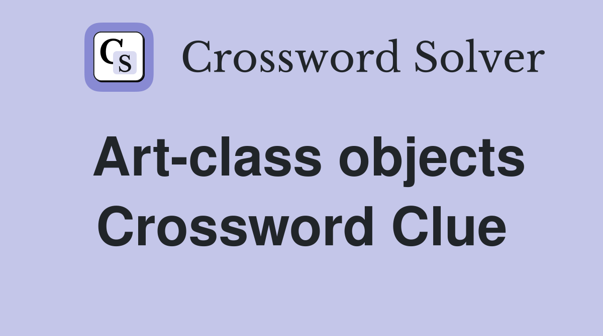 Art-class objects Crossword Clue
