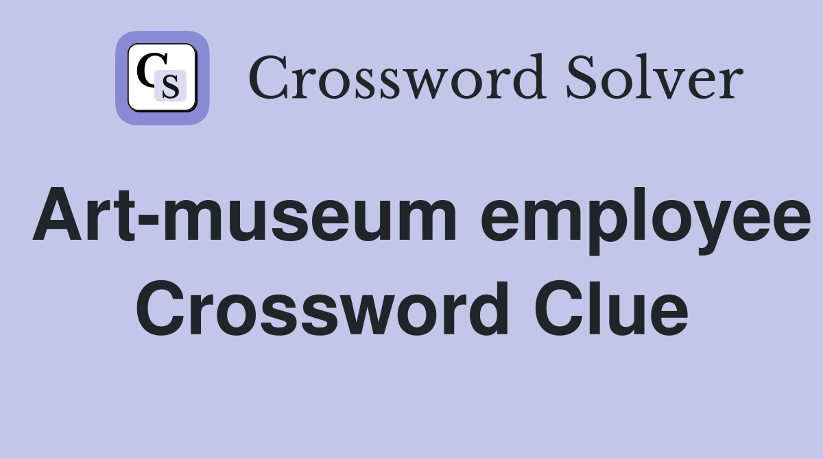 Art-museum employee Crossword Clue