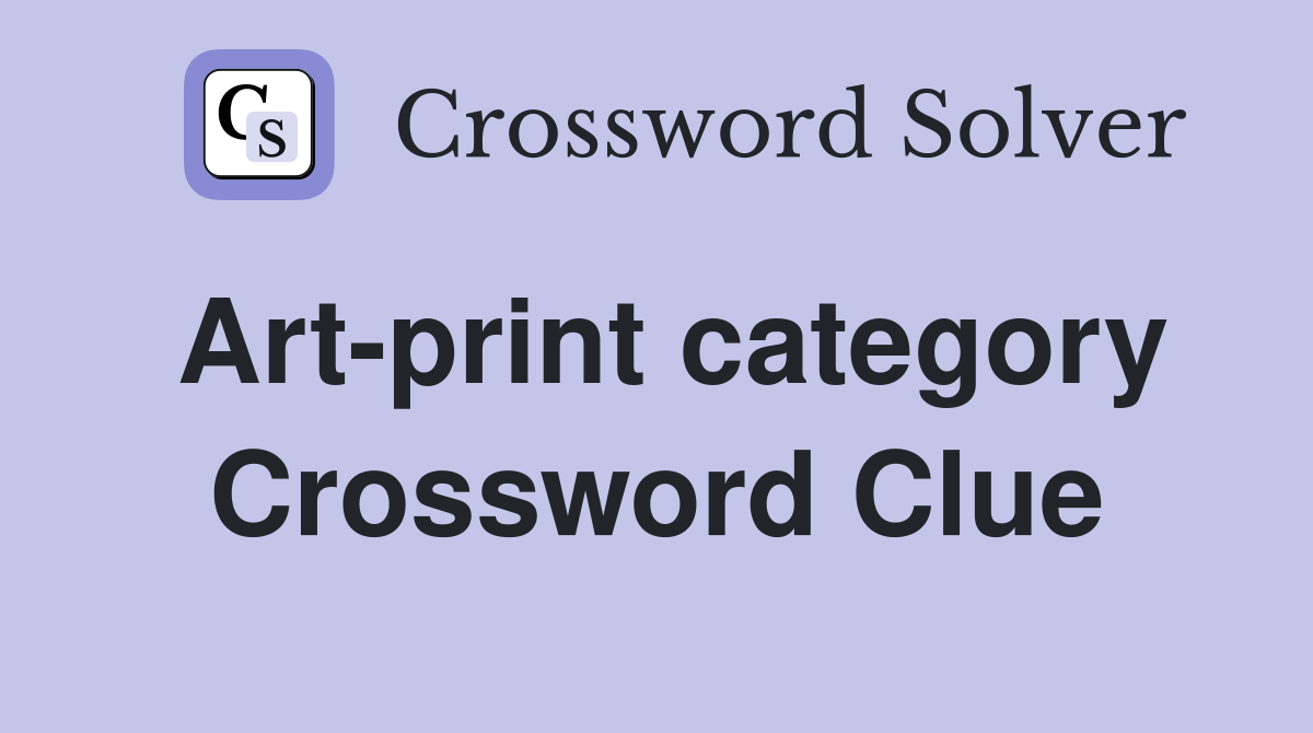 Art-print category Crossword Clue