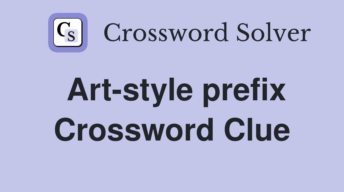 Art-style prefix Crossword Clue