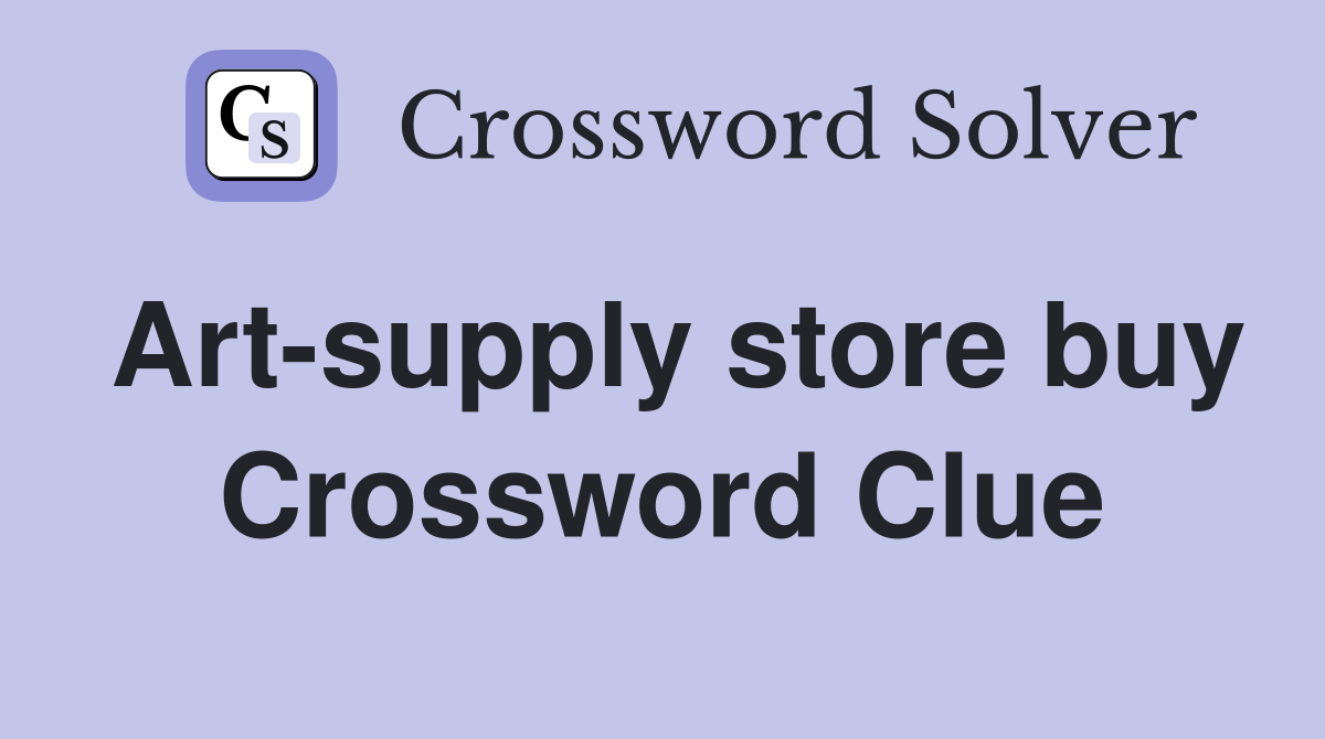 Art-supply store buy Crossword Clue
