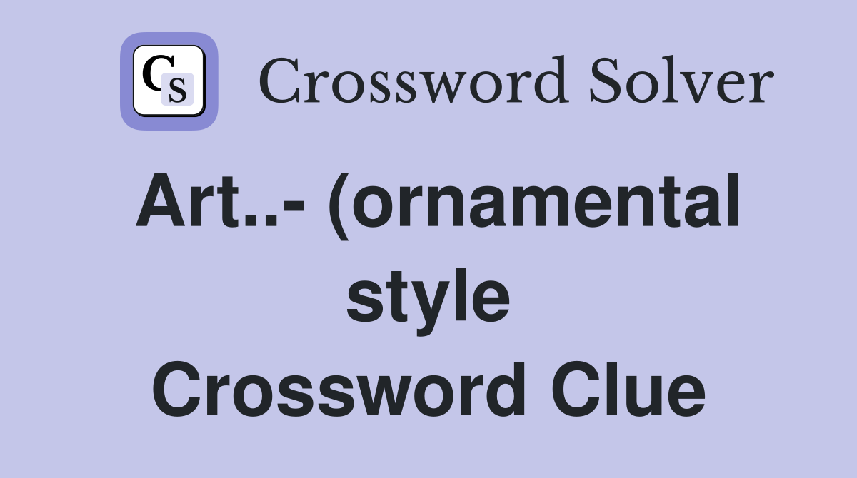 Art (ornamental style) Crossword Clue Answers Crossword Solver Art (ornamental style) Crossword Clue Answers Crossword Solver