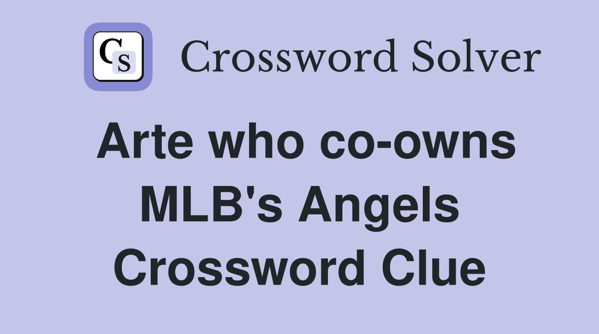 Arte who co owns MLB #39 s Angels Crossword Clue Answers Crossword Solver