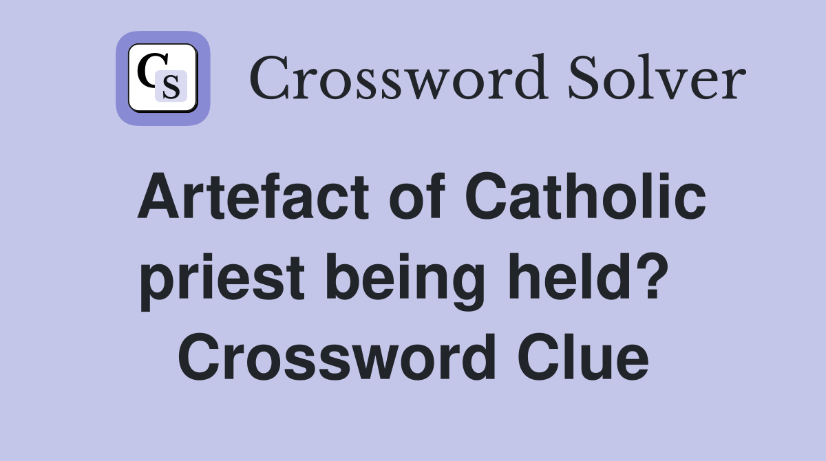 Artefact of Catholic priest being held?  Crossword Clue