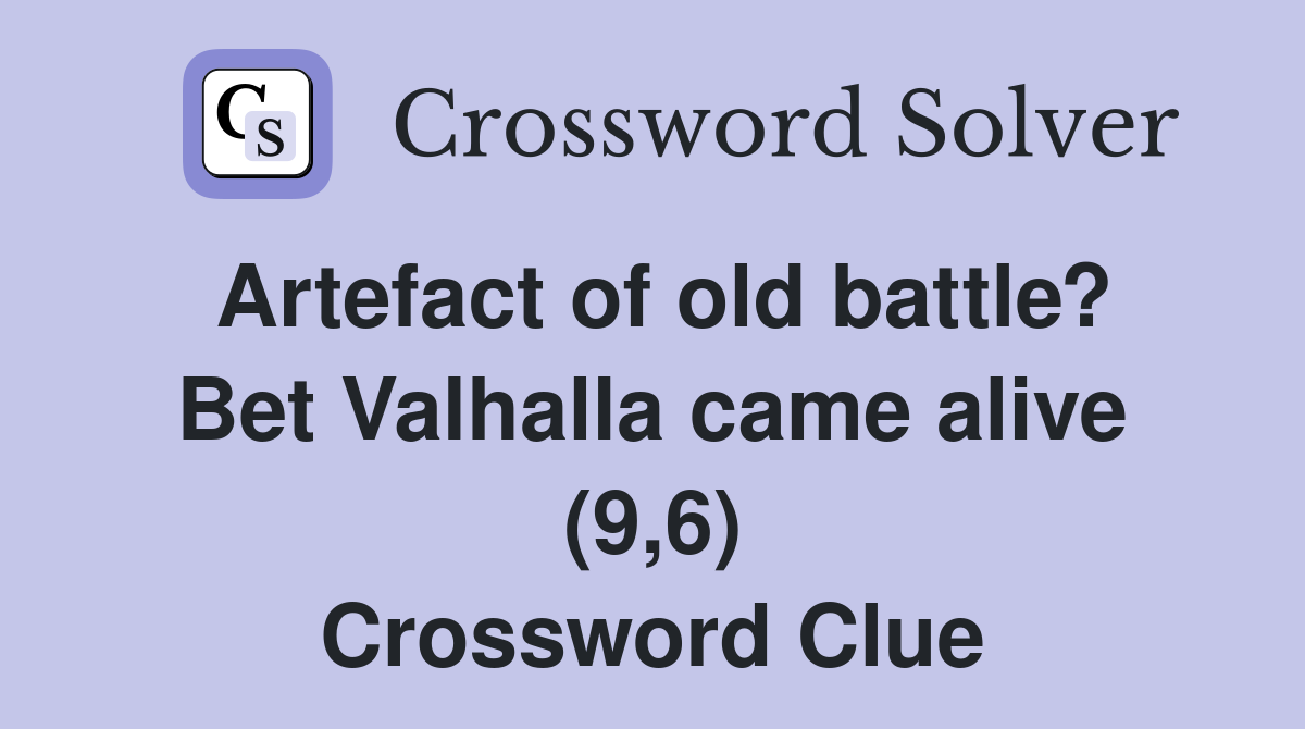 Artefact of old battle? Bet Valhalla came alive (9,6) Crossword Clue