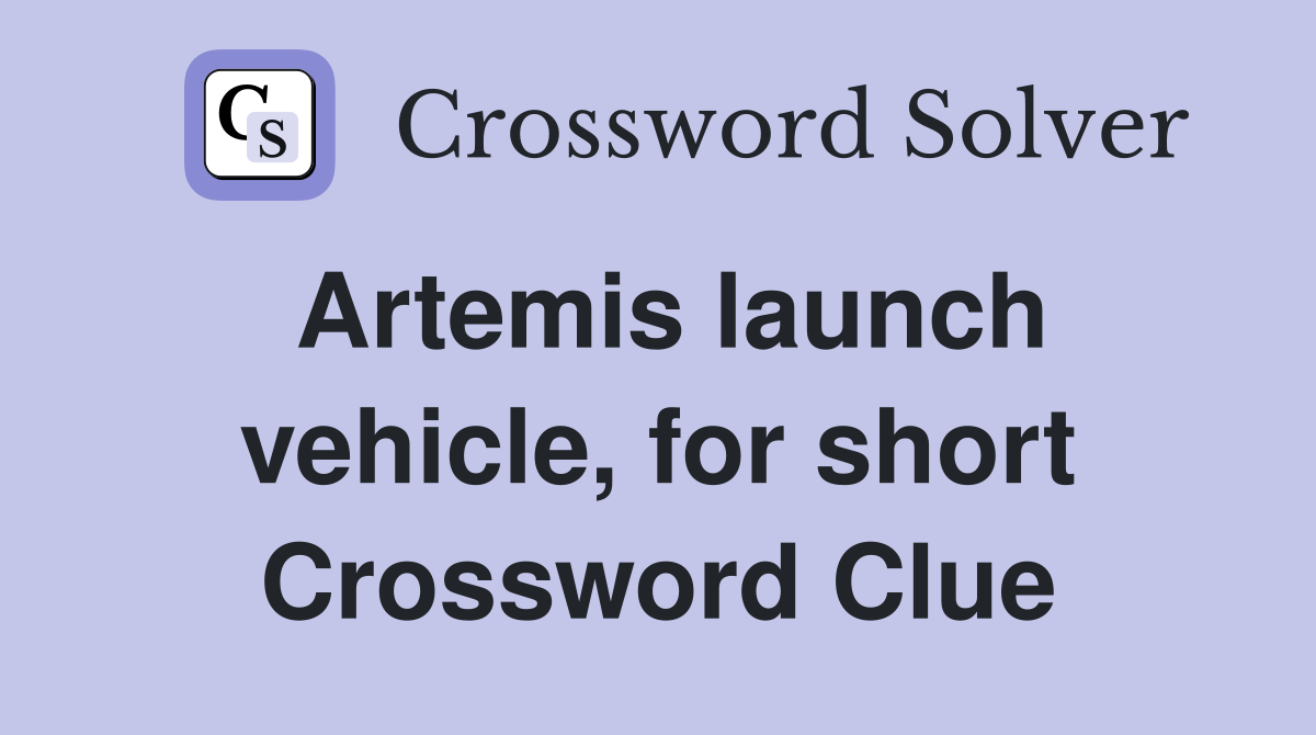 Artemis launch vehicle, for short Crossword Clue