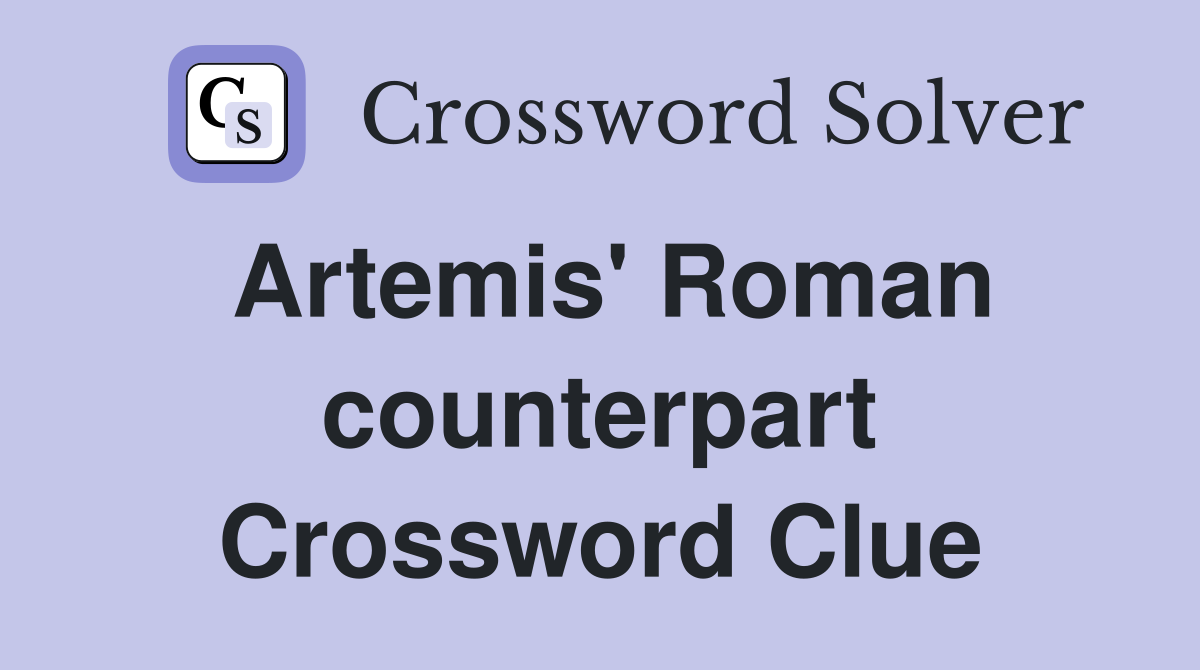 Artemis' Roman counterpart Crossword Clue