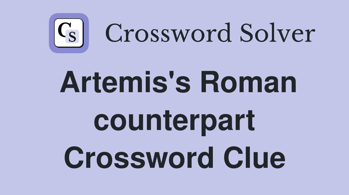Artemis's Roman counterpart Crossword Clue