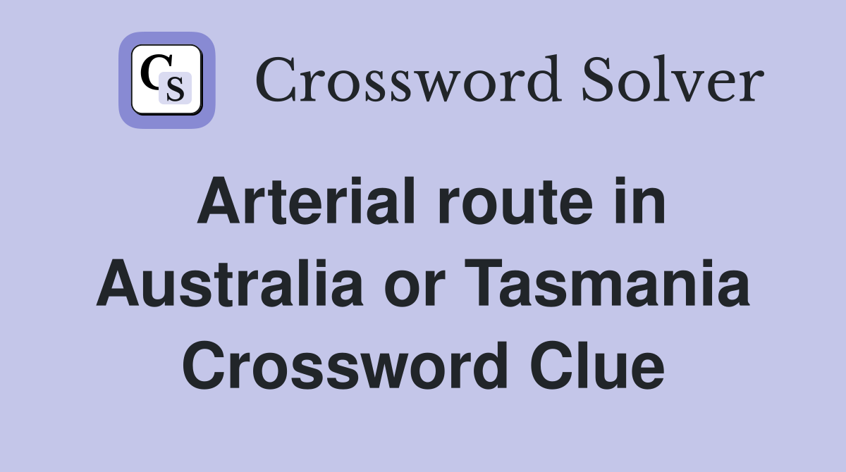 Arterial route in Australia or Tasmania Crossword Clue