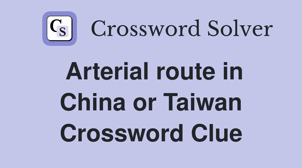 Arterial route in China or Taiwan Crossword Clue