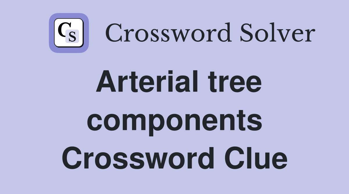 Arterial tree components Crossword Clue