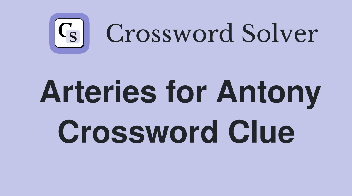 Arteries for Antony Crossword Clue