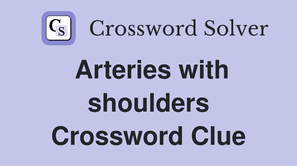 Arteries with shoulders Crossword Clue