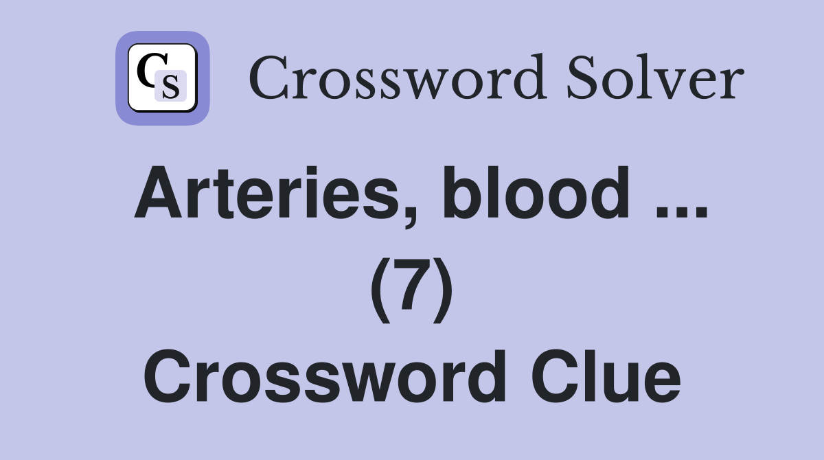 Arteries, blood ... (7) Crossword Clue